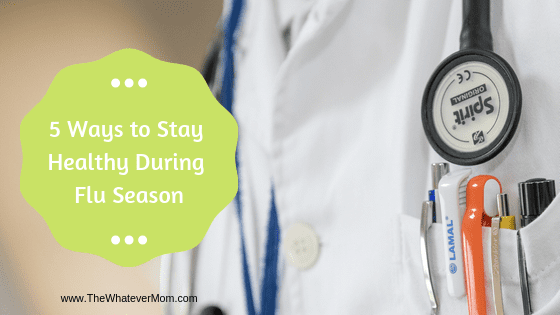 5 Ways to Stay Healthy During Flu Season – The Whatever Mom