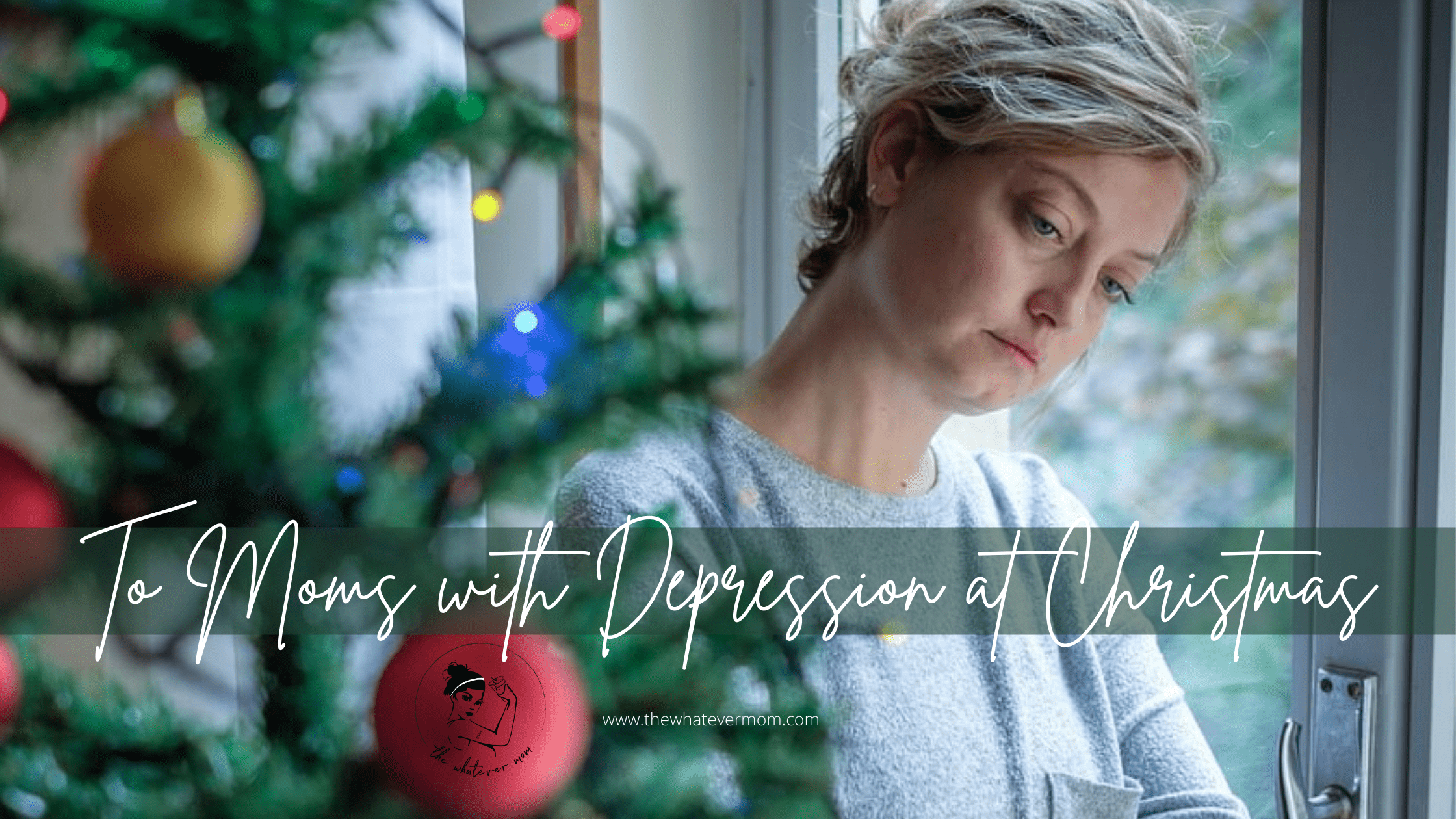 To the Moms Living with Depression at Christmas – The Whatever Mom